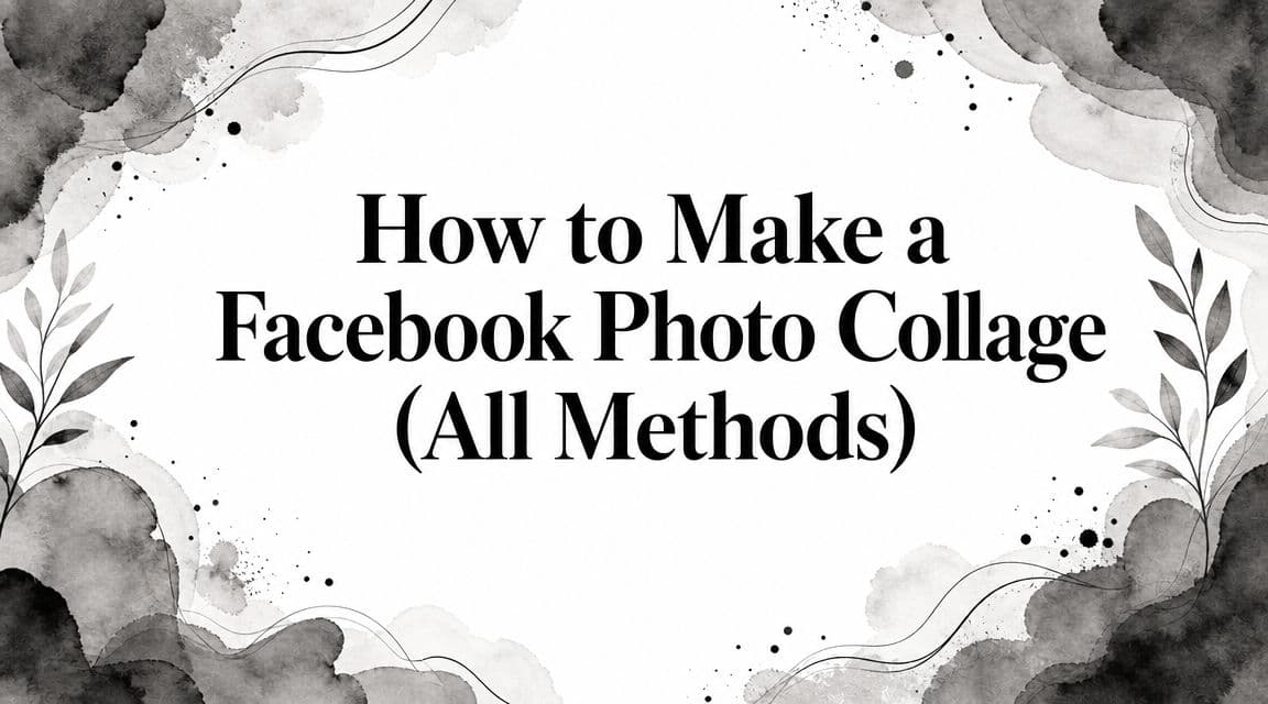 How to Make a Facebook Photo Collage in 2026 (All Methods)